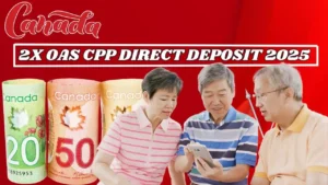 2x OAS CPP Direct Deposit 2025 – CRA, Know Eligibility & Date