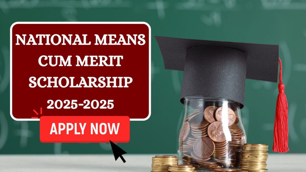 National Means Cum Merit Scholarship 2025-2026: Application Form, Eligibility, Benefits